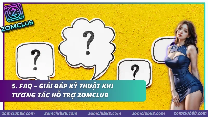 Câu hỏi thường gặp khi liên hệ hỗ trợ ZomClub
