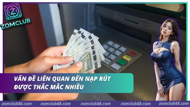 Giao diện nạp rút tiền tại ZomClub với đa dạng phương thức thanh toán