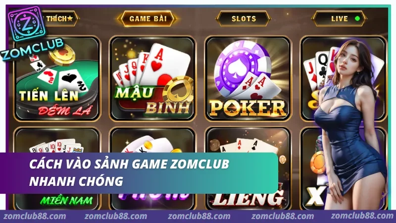 Cách vào sảnh game bài ZomClub Hướng dẫn truy cập sảnh game bài ZomClub nhanh chóng
